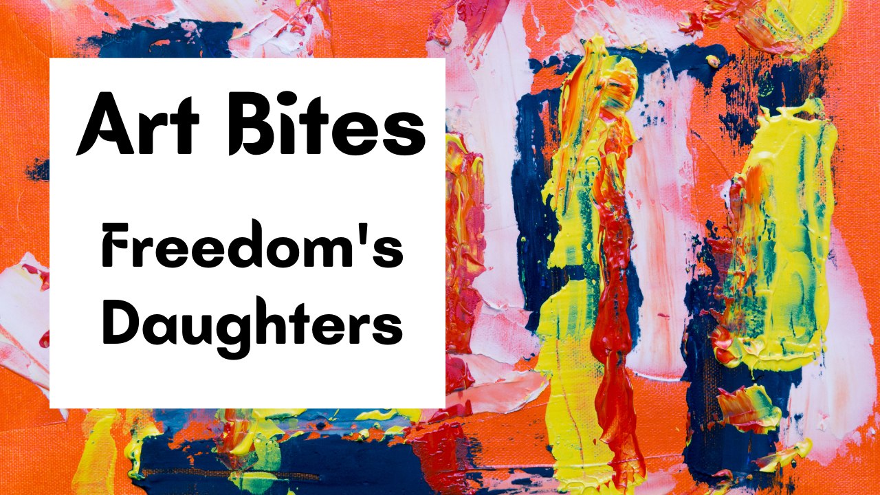 Art Bites: Freedom's Daughters