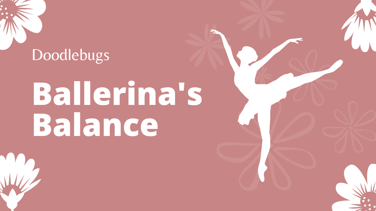 Doodlebugs: Ballerina's Balance